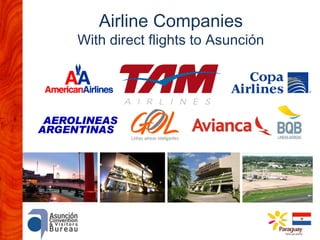 Airline Companies

With direct flights to Asunción

 