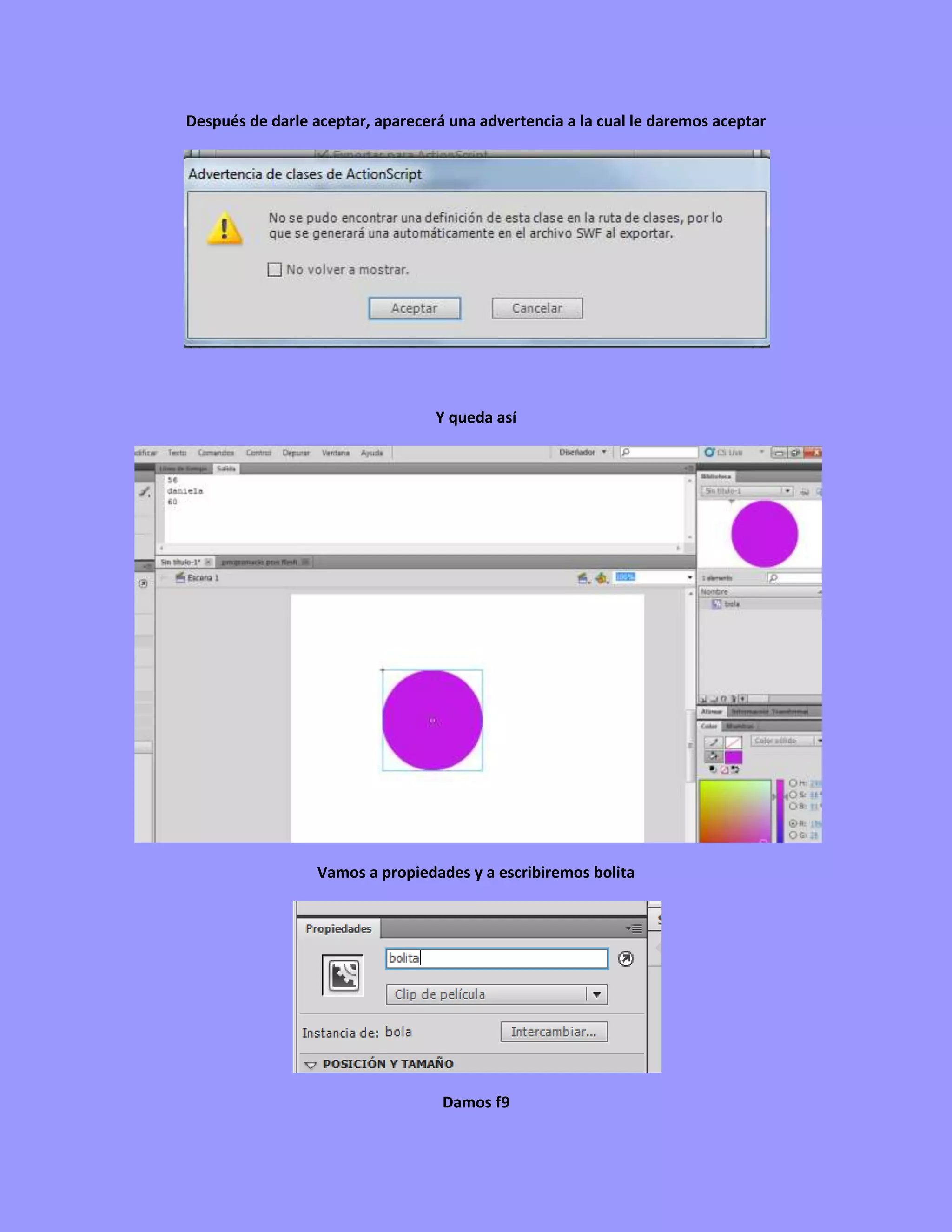 Después de darle aceptar, aparecerá una advertencia a la cual le daremos aceptar




                                  Y queda así




                  Vamos a propiedades y a escribiremos bolita




                                   Damos f9
 