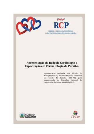 Apresentação	da	Rede	de	Cardiologia	e	
Capacitação	em	Perinatologia	da	Paraíba.	
	
	
Apresentação	 realizada	 pelo	 Círcul...