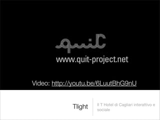 Video: http://youtu.be/6LuutBhG9nU


                      Il T Hotel di Cagliari interattivo e
             Tlight   sociale
 