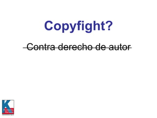 Copyfight? Contra derecho de autor 