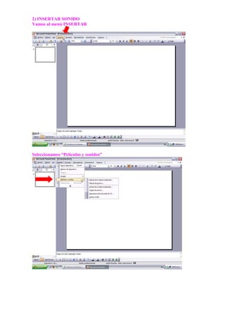 2) INSERTAR SONIDO
Vamos al menú INSERTAR




Seleccionamos “Películas y sonidos”
 
