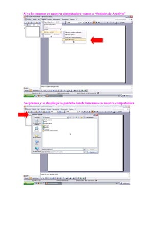 Si ya lo tenemos en nuestra computadora vamos a “Sonidos de Archivo”




Aceptamos y se despliega la pantalla donde buscamos en nuestra computadora
 