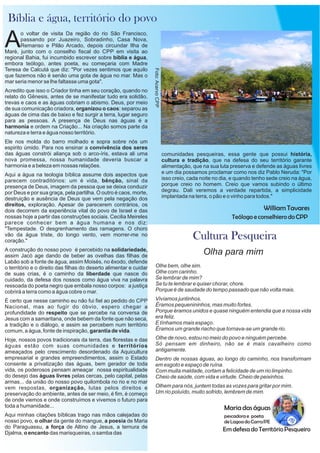 o voltar de visita Da região do rio São Francisco,
Apassando por Juazeiro, Sobradinho, Casa Nova,
Remanso e Pilão Arcado, depois circundar Ilha de
Maré, junto com o conselho fiscal do CPP em visita ao
regional Bahia, fui incumbido escrever sobre bíblia e água,
embora teólogo, antes poeta, eu começaria com Madre
Teresa de Calcutá que diz: "Por vezes sentimos que aquilo
que fazemos não é senão uma gota de água no mar. Mas o
mar seria menor se lhe faltasse uma gota".
Acredito que isso o Criador tinha em seu coração, quando no
relato do Gênesis, antes de se manifestar tudo era solidão,
trevas e caos e as águas cobriam o abismo. Deus, por meio
de sua comunicação criadora, organizou o caos: separou as
águas de cima das de baixo e fez surgir a terra, lugar seguro
para as pessoas. A presença de Deus nas águas é a
harmonia e ordem na Criação... Na criação somos parte da
natureza e terra e água nosso território.
Ele nos molda do barro molhado e sopra sobre nós um
espirito úmido. Para nos ensinar a convivência dos seres
das águas constrói aliança sob o arco-íris, estava ali uma
nova promessa, nossa humanidade deveria buscar a
harmonia e a beleza em nossas relações.
Aqui a água na teologia bíblica assume dois aspectos que
parecem contraditórios: um é vida, bênção, sinal da
presença de Deus, imagem da pessoa que se deixa conduzir
por Deus e por sua graça, pela partilha. O outro é caos, morte,
destruição e ausência de Deus que vem pela negação dos
direitos, exploração. Apesar de parecerem contrários, os
dois decorrem da experiência vital do povo de Israel e das
nossas hoje a partir das construções sociais. Cecilia Meireles
parece conhecer bem a água humana e nos diz:
"Tempestade. O desgrenhamento das ramagens. O choro
vão da água triste, do longo vento, vem morrer-me no
coração."
A construção do nosso povo é percebido na solidariedade,
assim Jacó age dando de beber as ovelhas das filhas de
Labão sob a fonte de água, assim Moisés, no êxodo, defende
o território e o direito das filhas do deserto alimentar e cuidar
de suas crias, é o caminho da liberdade que nasce do
cuidado, da defesa dos nossos como água viva na palavra
ressoada do poeta negro que embala nosso corpos: a justiça
cobrirá a terra como a água cobre o mar.
É certo que nesse caminho eu não fui fiel ao pedido do CPP
Nacional, mas ao fugir do óbvio, espero chegar a
profundidade do respeito que se percebe na conversa de
Jesus com a samaritana, onde bebem da fonte que não seca,
a tradição e o diálogo, e assim se percebem num território
comum, a água, fonte de inspiração, garantia de vida.
Hoje, nossos povos tradicionais da terra, das florestas e das
águas estão com suas comunidades e territórios
ameaçados pelo crescimento desordenado da Aquicultura
empresarial e grandes empreendimentos, assim o Estado
consente a privatização das águas, bem gerador de toda
vida, os poderosos pensam ameaçar nossa espiritualidade
do desejo das águas livres pelas cercas, pelo capital, pelas
armas... da união do nosso povo quilombola no rio e no mar
vem respostas, organização, lutas pelos direitos e
preservação do ambiente, antes de ser meio, é fim, é começo
de onde viemos e onde construímos e vivemos o futuro para
toda a humanidade...
Aqui minhas citações bíblicas trago nas mãos calejadas do
nosso povo, o olhar da gente do mangue, a poesia de Maria
do Paraguassu, a força de Altino de Jesus, a ternura de
Djalma, o encanto das marisqueiras, o samba das
Bíblia e água, território do povo
comunidades pesqueiras, essa gente que possui história,
cultura e tradição, que na defesa do seu território garante
alimentação, que na sua luta preserva e defende as águas livres
e um dia possamos proclamar como nos diz Pablo Neruda: "Por
isso creio, cada noite no dia, e quando tenho sede creio na água,
porque creio no homem. Creio que vamos subindo o último
degrau. Dali veremos a verdade repartida, a simplicidade
implantada na terra, o pão e o vinho para todos."
William Tavares
Teólogo e conselhiero do CPP
Olha para mim
Olhe bem, olhe sim.
Olhe com carinho.
Se lembrar de mim?
Se tu te lembrar e quiser chorar, chore.
Porque é de saudade do tempo passado que não volta mais.
Vivíamos juntinhos.
Éramos pequenininhos, mas muito fortes.
Porque éramos unidos e quase ninguém entendia que a nossa vida
era feliz.
E tínhamos mais espaço.
Éramos um grande riacho que tornava-se um grande rio.
Olhe de novo, estou no meio do povo e ninguém percebe.
Só pensam em dinheiro, não se é mais cavalheiro como
antigamente.
Dentro de nossas águas, ao longo do caminho, nos transformam
em esgoto e espaço de ruína.
Com muita maldade, cortam a felicidade de um rio limpinho.
Cheio de saúde, com vida e virtude. Cheio de peixinhos.
Olhem para nós, juntem todas as vozes para gritar por mim.
Um rio poluído, muito sofrido, lembrem de mim.
Cultura Pesqueira
Emdefesa do Território Pesqueiro
Maria das águas
pescadora e poeta
de Lagoa do Carro/PE
 