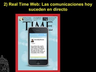 2) Real Time Web: Las comunicaciones hoy
            suceden en directo
 