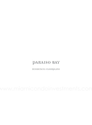 PARAISO BAY
RESIDENCES FLOORPLANS

www.miamicondoinvestments.com

 