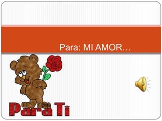 Para: MI AMOR…

 