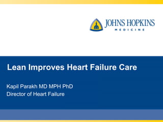 Lean Improves Heart Failure Care

Kapil Parakh MD MPH PhD
Director of Heart Failure
 