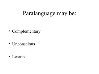 Paralanguage may be: Complementary Unconscious Learned 