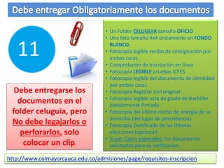 ENTREGAR DOCUMENTOS
EGRESADOS
IUNIMAYOR NOTA
Documentos de INSCRIPCIÓN
ASPIRANTES SENA
Los ASPIRANTES del SENA deben ENTREGAR
LOS DOCUMENTOS DE INSCRIPCIÓN como
aspirantes nuevos a una TECNOLOGÍA.
IR A:
http://www.colmayorcauca.edu.co/w
eb/es/38-admisiones/requisitos-de-
inscripcion/134-requisitos-
tecnologicos-preofesionales
Una (1) Carpeta COLGANTE
Recibo de INSCRIPCIÓN pagado
Dos (2) COMPROBANTES de inscripción
Una (1) FOTO 4*4 fondo BLANCO
Fotocopia DOCUMENTO DE IDENTIDAD
Fotocopia LEGIBLE pruebas ICFES
Fotocopia ACTA GRADO DE TECNÓLOGO
Fotocopia último RECIBO DE ENERGIA
Fotocopia Certificado de VOTACIÓN
 