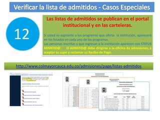 Características de los
documentos de inscripción
Entregar los documentos así:
En un folder tamaño oficio
Con un clip plástico como soporte
Sin perforar
NOTA
ENTREGAR O ENVIAR A:
LA OFICINA DE ADMISIONES
Carrera 5 No. 5 – 40
Sede Claustro la Encarnación
Popayán - Cauca - Colombia
 