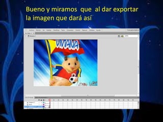 Bueno y miramos que al dar exportar
la imagen que dará así
 