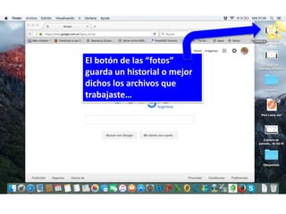 El botón de las “fotos”
guarda un historial o mejor
dichos los archivos que
trabajaste…