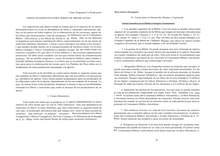 Cómo Programar La Predicación        Para Líderes Emergentes

          TEMAS SUGERENTES PARA SERIES DE PREDICACION                                                    H. Temas para el Desarrollo Mental y Espiritual.

                                                                                               Temas basados en la Biblia (Antiguo Testamento .
        Las sugerencias que damos toman en cuenta que en la mayoría de los paises
latinoamericanos no existe la abundancia de libros y materiales adventistas, que                1.. Los grandes capítulos de la Biblia. Con este tema se pueden seleccionar
hay en los paises de habla inglesa. En la elaboración de los sermones, aparte de        algunos de los grandes capítulos de la Biblia que tengan un mensaje relevante para
los libros que mencionamos, trate de enriquecer su biblioteca con el Comentario         la iglesia. Por ejemplo: Génesis 1, 2, 3, 6, 12, 22, 39. Exodo 20; Salmo 1, 23, 51,
Bíblico Adventista, y los libros de Elena G. de White. Hay en las librerías             103; Isaías 53, Juan 3, 1 Cor 13, etc. Hay un libro de dos tomos titulado Los
evangélicas una buena cantidad de libros especialmente en en las áreas de               Grandes Capítulos de la Biblia de Campbell. Morgan, que ofrece un valioso estudio
relaciones humanas, familiares, y éticas, cuyos principios son afines a los nuestros    exegético devocional, que se puede adaptar a las necesidades locales.
y que pueden ayudar mucho en el enriquecimiento de nuestros temas. En el área
bíblica (Antiguo y Nuevo Testamento) se pueden escoger los que tratan temas con                2. Las gemas de la Biblia. Se puede preparar una serie ilimitada de tópicos
carácter exegético (lo que dice el texto bíblico) y devocional (aplicaciones            seleccionando los versículos que mejor llenen una necesidad en la iglesia. Haciendo
prácticas). Se debe tener cuidado con los que tratan temas de interpretación            un estudio cuidadoso de cada uno de ellos. Para este tema le recomendamos que
profética. De ser posible tenga uno o varios diccionarios bíblicos, para estudiar o     estudie el comentario que hacen de los versículos el Comentario Bíblico Adventista,
entender palabras teológicas técnicas. Los libros que se recomiendan servirán como      u otros comentarios bíblicos que usted tenga a la mano.
una guía para la elaboración de temas, pero La Palabra de Dios debe ser el
fundamento de toda predicación presentada a la iglesia.                                         3. Biografías Bíblicas. Las biografías tienen un material que siempre se
                                                                                        puede usar para enseñar a todos lecciones de valor espiritual inestimable. En los
         Esta sección se ha dividido en cuatro partes donde se sugieren temas que       libros de Elena G. de White, busque el nombre de la persona deseada, en la parte
son tratados en libros o materiales adventistas que son accesibles a la mayoría de      final titulada "Indice General Alfabético," ahí escontrará abundante material para
                                                                                        sus sermones. Busque especialmente en los libros de la serie,titulada el "Conflicto
los miembros de iglesia. Estos temas pueden programarse para ser predicados en
los diferentes cultos de la iglesia, dependiendo de las necesidades de la misma. La     de los Siglos" compuesta por los libros: Patriarcas y Profetas, Profetas y Reyes, el
lista de temas tiene como propósito despertar la mente a nuevas posibilidades           Deseado de todas las Gentes, Hechos de los Apóstoles y el Conflicto de los Siglos.
tomando los libros y materiales que están al alcance de los predicadores de su
iglesia.                                                                                       4. Siguiendo las huellas de los patriarcas. En esta serie se puede estudiar
                                                                                        la vida de los patriarcas, empezando con Adán, Enoc, Noé, Abraham, Lot, Isaac
                               I. Temas Misioneros.                                     y Jacob. El primer tomo del Comentario Bíblico Adventista y- el libro Patriarcas
                                                                                        y Profetas tienen un filón abundante de material. Puede iniciar con una
        Entre todos los temas que se predican en la iglesia indudablemente el mayor     introducción usando la sección de los artículos sobre la vida patriarcal que tiene al
número de ellos tienen que ver con la "obra misionera." Hay una abundancia de           principio el Comentario Bíblico Adventista
materiales en libros, revistas, boletines, que. hace innecesario se sugieran temas de
este tipo, el predicador adventista más que ningún otro, tiene un buen arsenal de             5. Del calabozo al trono. La vida de José encierra, lecciones de carácter
sermones que enfocan ' el aspecto misionero. Recomendamos los libros                    permanente que se pueden aplicar en las más variadas circunstancias. el primer
Evangelismo, Obreros Evangélicos, Servicio Cristiano y El Ministerio de la Bondad       tomo del Comentario Bíblico Adventista y el libro Patriarcas y Profetas de E. G.
de E. G. White como una buena fuente de temas para sermones misioneros.                 White tienen material que ayudará a sacar lecciones de actualidad.

                                                                                               6. Peregrinos en Desierto. Con esta serie puede escoger los incidentes más
                                                                                        i mportantes del pueblo de Israel en su viaje a la tierra prometida. El primer tomo
                                                                                        del Comentario Bíblico Adventista tiene buen material, el libro Patriarcas -y




                                         18                                                                                     19
 