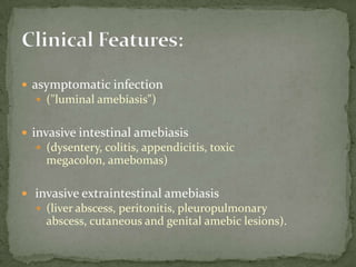 trophozoitesremain confined to the intestinal lumen ( noninvasive infection)individuals who are asymptomatic carriers, passing cysts in their stool.  trophozoitesinvade the intestinal mucosa (intestinal disease)through the bloodstream, extraintestinal sites such as the liver, brain, and lungs (extraintestinal disease), Pathogenecity
