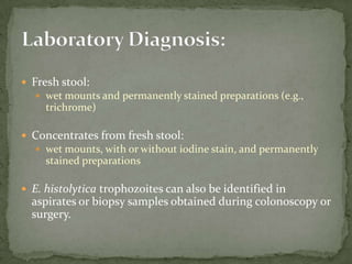 E. histolytica morphologically ingested red blood cells (erythrophagocystosis)  Transmission can also occur through exposure to fecal matter during sexual contact (in which case not only cysts, but also trophozoites could prove infective).Pathogenecity