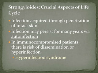 Sources of infection: oral-fecal route; through contaminated fomites/food; inhalation ff by ingestion of airborne ova; retroinfection