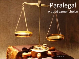 Paralegal
A good career choice
 