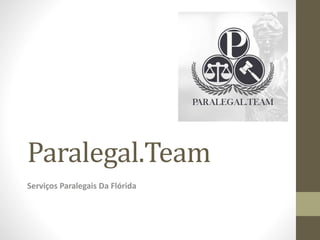 Paralegal.Team
Serviços Paralegais Da Flórida
 