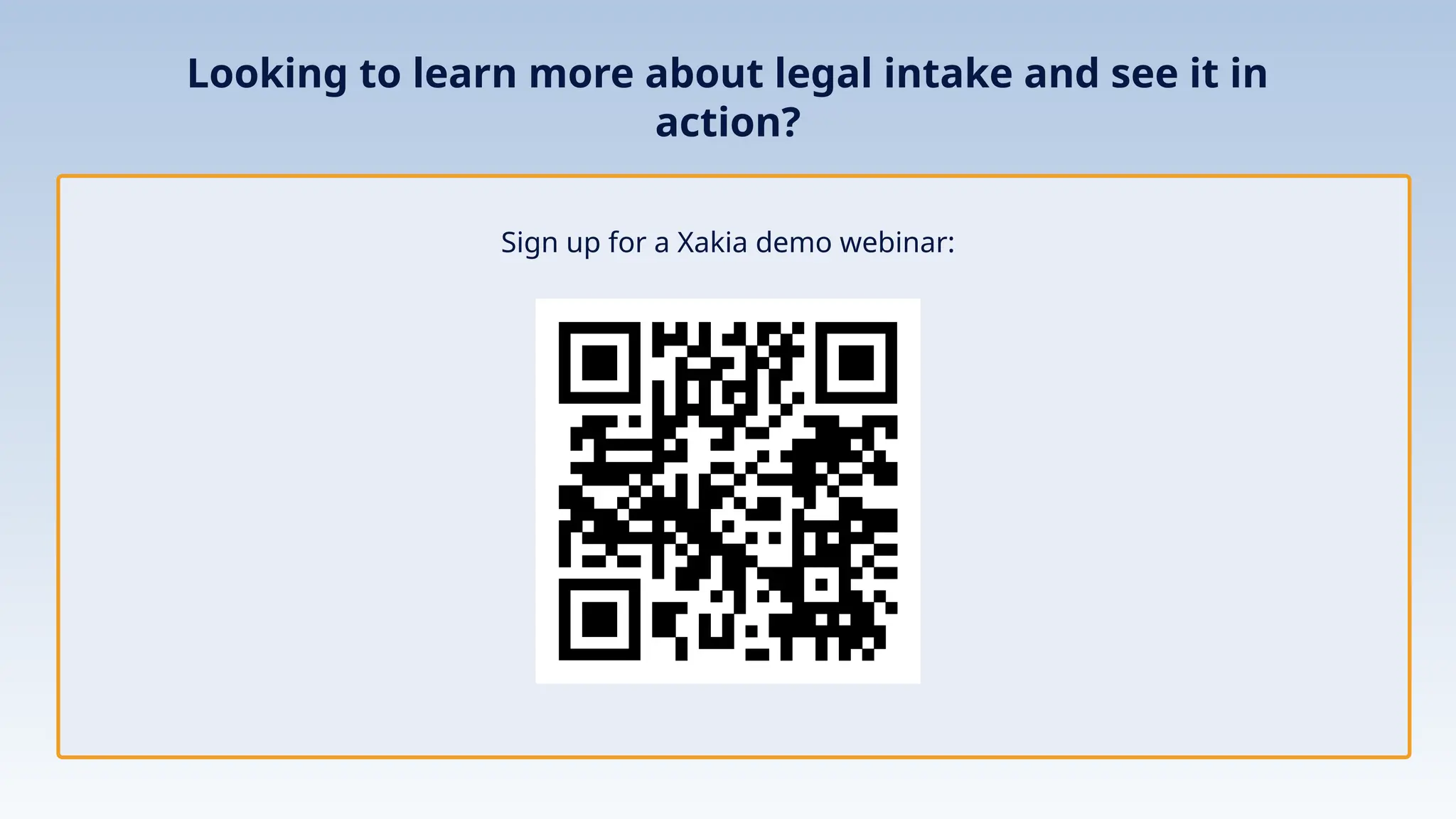 Looking to learn more about legal intake and see it in
action?
Sign up for a Xakia demo webinar:
 