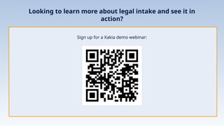 Looking to learn more about legal intake and see it in
action?
Sign up for a Xakia demo webinar:
 