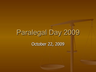 Paralegal Day 2009 October 22, 2009 