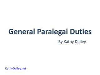 General Paralegal Duties By Kathy Dailey KathyDailey.net 
