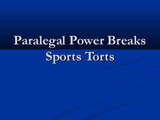 Paralegal Power BreaksParalegal Power Breaks
Sports TortsSports Torts
 