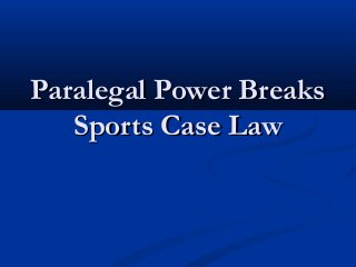 Paralegal Power BreaksParalegal Power Breaks
Sports Case LawSports Case Law
 