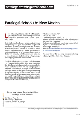 20/09/2011 20:19
                 paralegaltrainingcertificate.com




                Paralegal Schools in New Mexico


                L
                     ist of Paralegal Schools in New Mexico to-            Telephone: 505.224.3854
                     gether with the info such as campus location,         Fax: 505.224.3868
                     the type of degree on offer, campus contact           Type of Institution: Public, 2 yr
                information.                                               Degrees Offered: Associate in Applied Science; post-
                                                                           baccalaureate certificate
                Each students who planned to venture into the pa-          Minimum length of time to complete program: A.A.S.
                ralegal discipline open to a variety of people with        Degree - 16 mos; Certificate - 8 mos.
                numerous academic backgrounds and previous                 Internships: Mandatory
                work experiences. It consists of 24 months junior          Website: www.cnm.edu/depts/hwps/progs/pubsa-
                schools, up to 48 months of university or colleges         fety/paralegal/index.php
                studies, and enterprise or business colleges, some of
                that are freestanding establishments devoted solely        Please re-visit to this web page for updated listing
                to providing this sort of schooling, offer paralegal       of Paralegal Schools in New Mexico.
                training programs and certifications.

                Paralegal college students should think about a va-
                riety of elements in making their selection among
                the list of accredited paralegal schools available.
                There are list of contact info for each program is
                provided and potential paralegal students are en-
                couraged to contact the specific college / university
                to get more information as possible. After gradua-
                ting from paralegal programs, program graduates
                are usually employed in law companies, courts, au-
                thorities businesses, public and private businesses,
                companies, financial institutions.




                  Central New Mexico Community College
joliprint




                         Paralegal Studies Program

                525 Buena Vista SE
                Albuquerque, NM 87106
 Printed with




                Director: Jennifer R. Albright



                                                  http://www.paralegaltrainingcertificate.com/2011/04/paralegal-schools-in-new-mexico.html



                                                                                                                                    Page 1
 