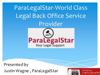 ParaLegalStar-World Class
     Legal Back Office Service
             Provider




Presented by
Justin Wagne , ParaLegalStar
 
