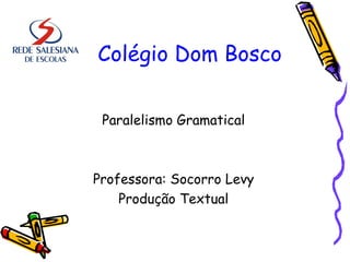 Colégio Dom Bosco ,[object Object],[object Object],[object Object]