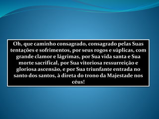 Oh, que caminho consagrado, consagrado pelas Suas
tentações e sofrimentos, por seus rogos e súplicas, com
grande clamor e lágrimas, por Sua vida santa e Sua
morte sacrifical, por Sua vitoriosa ressurreição e
gloriosa ascensão, e por Sua triunfante entrada no
santo dos santos, à direta do trono da Majestade nos
céus!
 