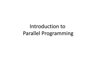 Introduction to
Parallel Programming
 