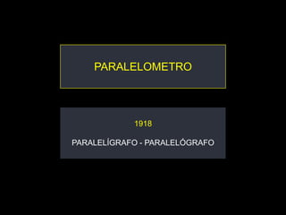 PARALELOMETRO




            1918

PARALELÍGRAFO - PARALELÓGRAFO
 