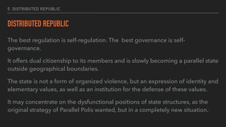 5. DISTRIBUTED REPUBLIC
DISTRIBUTED REPUBLIC
The best regulation is self-regulation. The best governance is self-
governan...