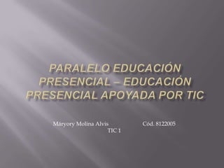 Máryory Molina Alvis        Cód. 8122005
                    TIC 1
 