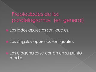  Los lados opuestos son iguales.
Los ángulos opuestos son iguales.
Las diagonales se cortan en su punto
medio.
