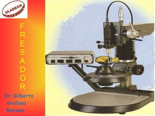 F
      R
      E
      S
      A
      D
      O
      R
Dr. Gilberto
Arellano
Moreno
 