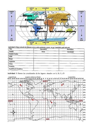 Actividad 3. Damos las coordenadas de los lugares situados en A, B, C y D
Canada
Estados Unidos China
Brasil
Chile Argentina Rep. Sudáfrica Australia
 