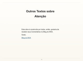 15
Outros Textos sobre
Atenção
Esta obra é construída por todos, então, gostaria de
receber seus Comentários no Blog do MVA.
Grato.
Blog do MVA
 