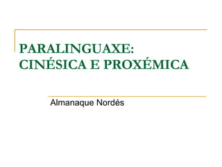 PARALINGUAXE: CINÉSICA E PROXÉMICA Almanaque Nordés 