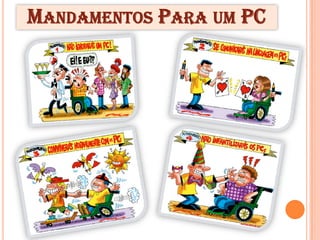 MANDAMENTOS PARA UM PC
 