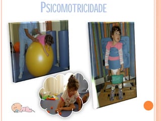 PSICOMOTRICIDADE
 