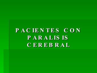 PACIENTES CON PARALISIS CEREBRAL 