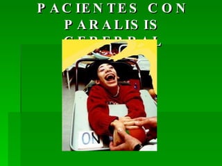 PACIENTES CON PARALISIS CEREBRAL 