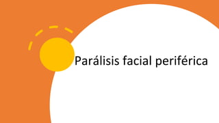 Parálisis facial periférica
 