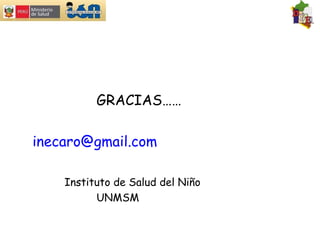 GRACIAS…… [email_address] Instituto de Salud del Niño UNMSM 