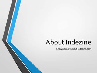 About Indezine
Knowing more about Indezine.com
 