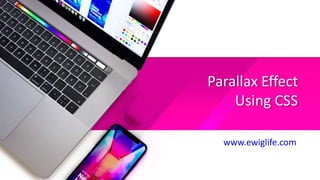 Parallax Effect
Using CSS
www.ewiglife.com
 